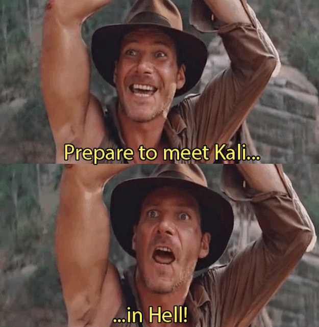 Prepare to meet Kali in Hell