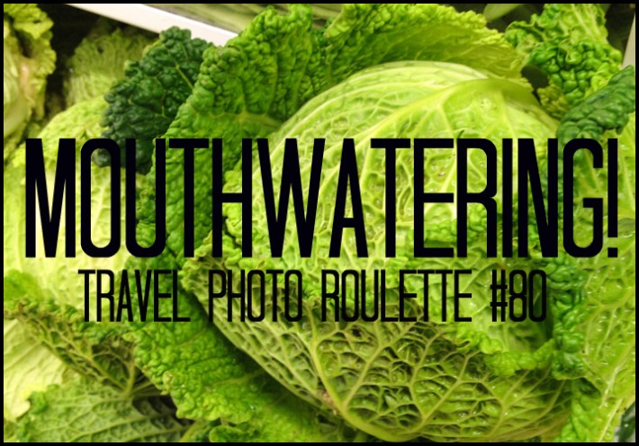 Mouthwatering! Travel Photo Roulette #80