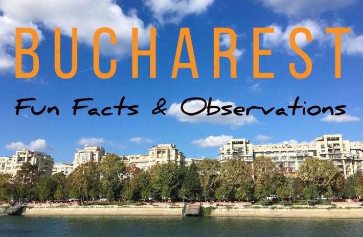 Fun Facts and Observations about Bucharest